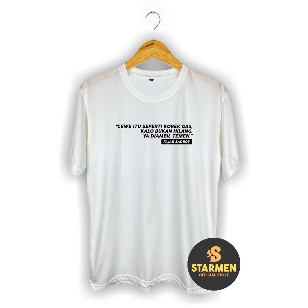 Kaos Distro Pria T-Shirt Motif Kata Kata CEWE ITU SEPERTI KOREK GAS ( FAJAR SADBOY )