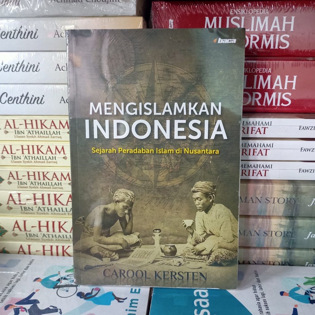Mengislamkan Indonesia Sejarah Peradaban Islam di Nusantara - Carool Kersten