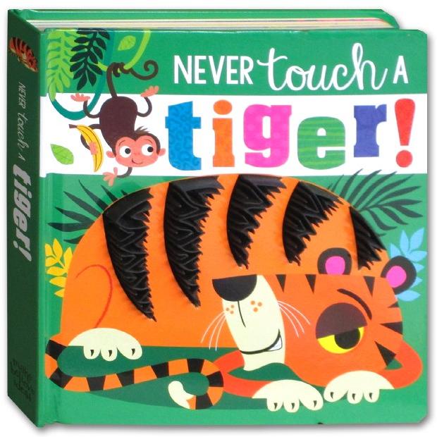 

Never Touch a Tiger! (Touch and Feel Board book)