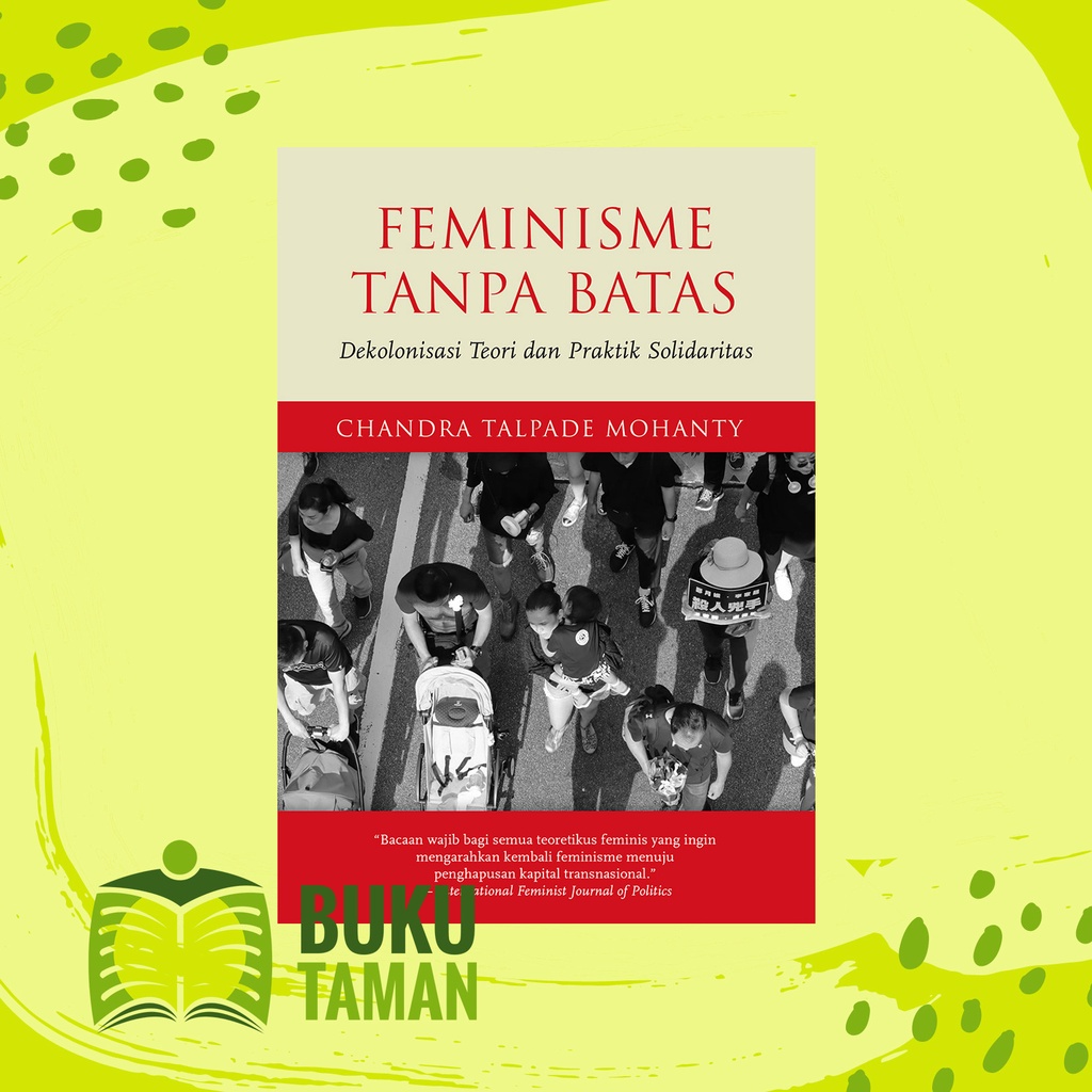 Feminisme Tanpa Batas: Dekolonisasi Teori dan Praktik Solidaritas - Chandra Talpade Mohanty - Marjin