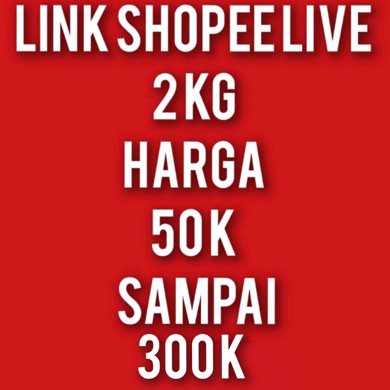 LINK LIVE 2 KG 50 K SAMPAI 300 k