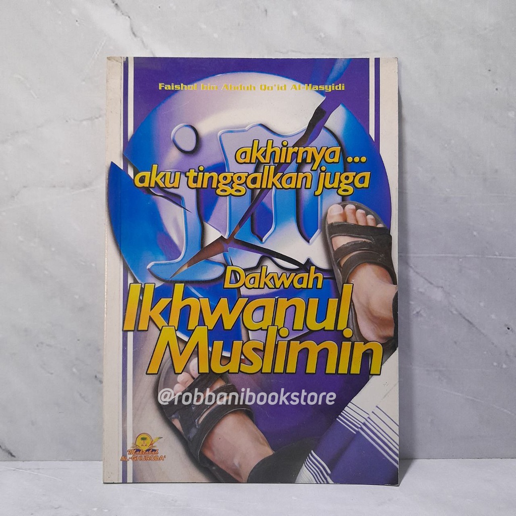 Akhirnya Aku Tinggalkan Dakwah Ikhwanul Muslimin - Maktabah Al-Ghuroba'