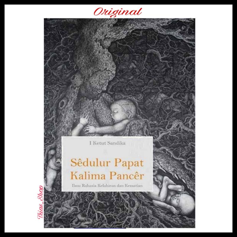Buku Sedulur Papat Kalima Pancer Ilmu Rahasia Kelahiran Dan Kematian By I Ketut Sandika
