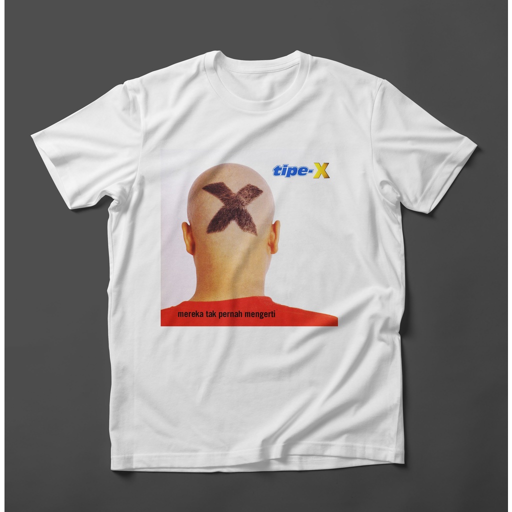 Kaos TIPE-X album MEREKA TAK PERNAH MENGERTI Kaos X-Friends Kaos X-Angels Kaos SKA Kaos Distro Pria