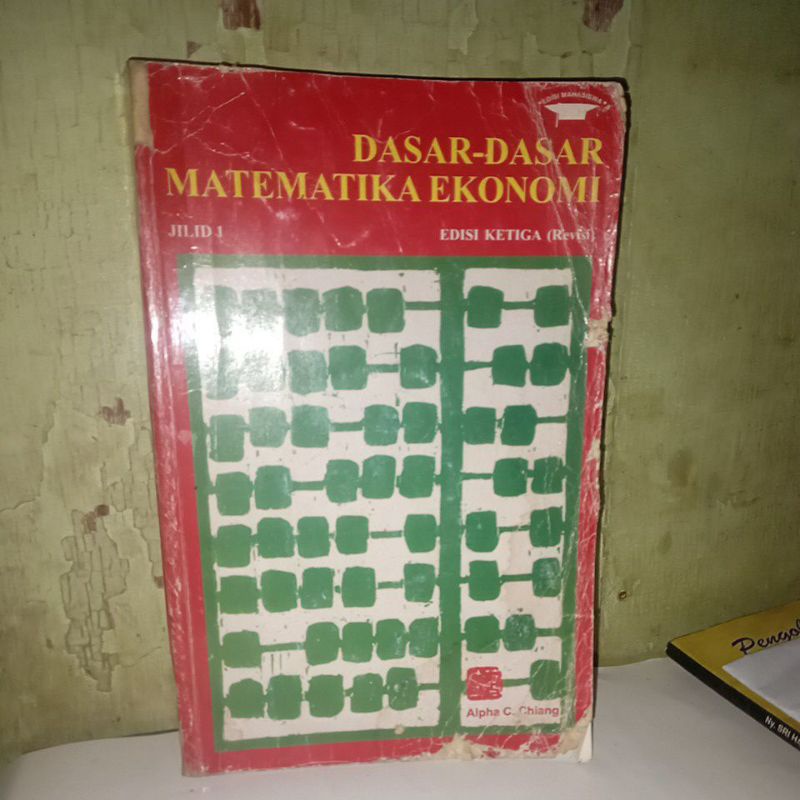 buku Dasar-Dasar Matematika Ekonomi edisi ketiga(revisi)jilid 1 karangan Alpha C.Chiang