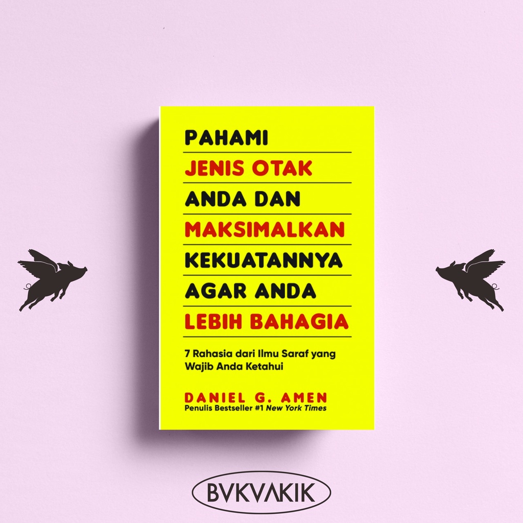 PAHAMI JENIS OTAK ANDA DAN MAKSIMALKAN KEKUATANNYA AGAR ANDA LEBIH BAHAGIA - Daniel G. Amen