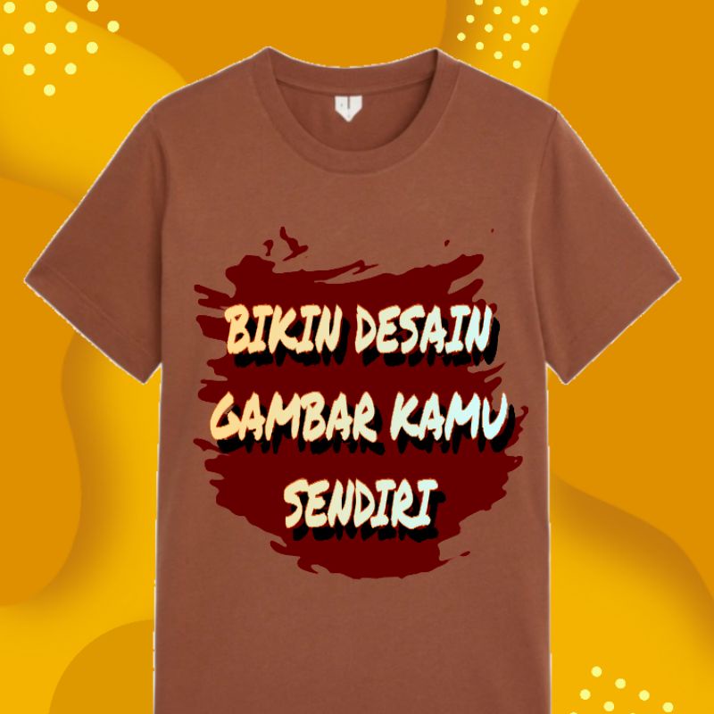 Baju Custom Kaos Satuan Pria Wanita Unisex Kaos Distro 30s Cetak Kaos Custom Desain Bikinan Sendiri