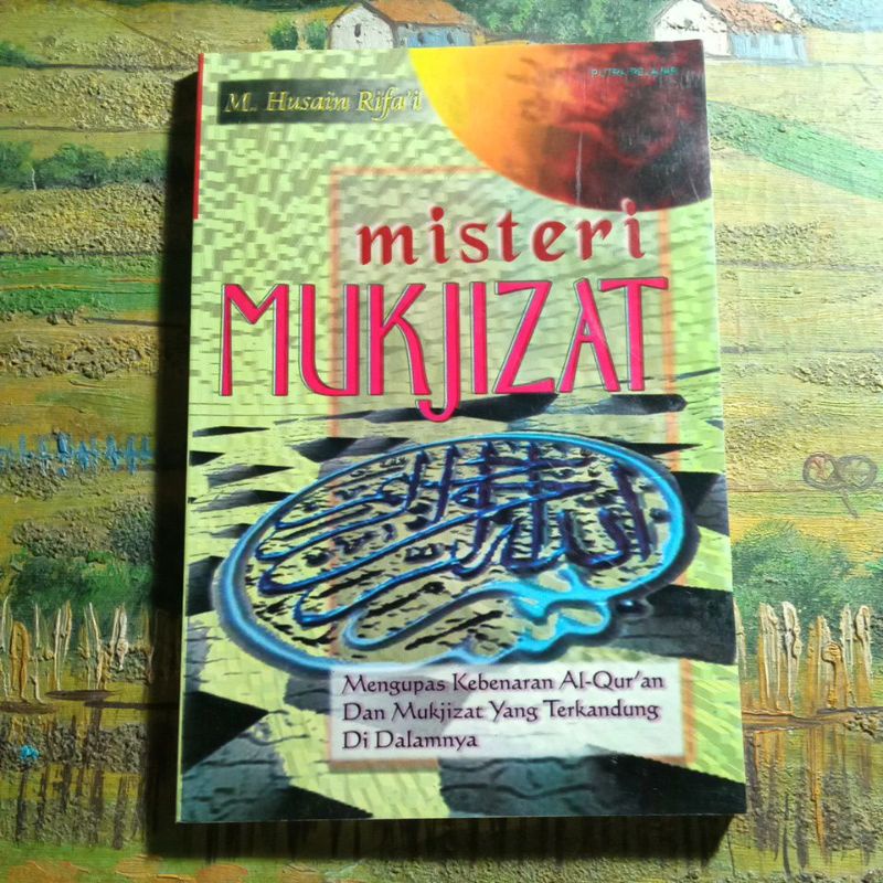 Buku misteri Mukjizat, mengupas kebenaran Al-Qur'an & Mukjizat yg terkandung didalamnya