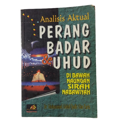 Analisis Aktual Perang Badar & Uhud - Dr. Muhammad Abdul Qadir Abu Faris