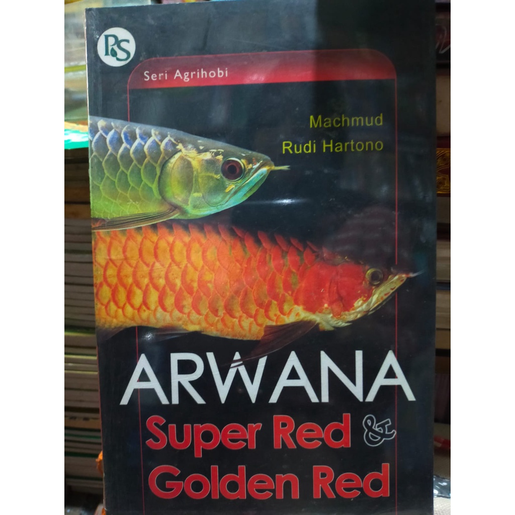 Arwana Super Red dan Golden Red Machmud Rudi Hartono /Penebar Swadaya ORIGINAL