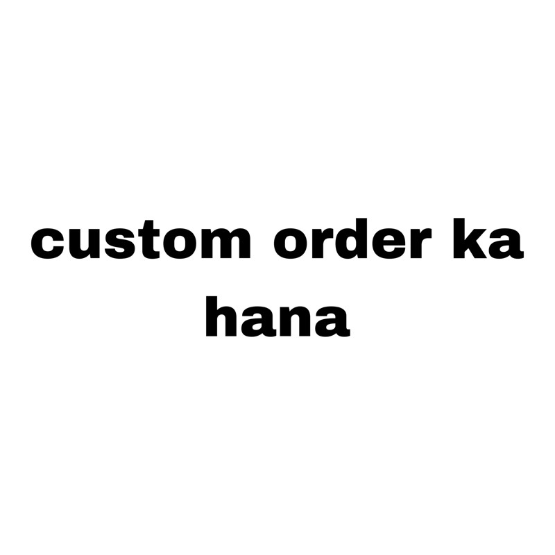 

custom order hana