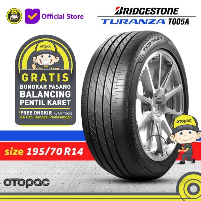 Ban Mobil Bridgestone TURANZA T005 195/70 R14 BAN MOBIL RING 14/BAN MOBIL RING 15/BAN MOBIL RING 13