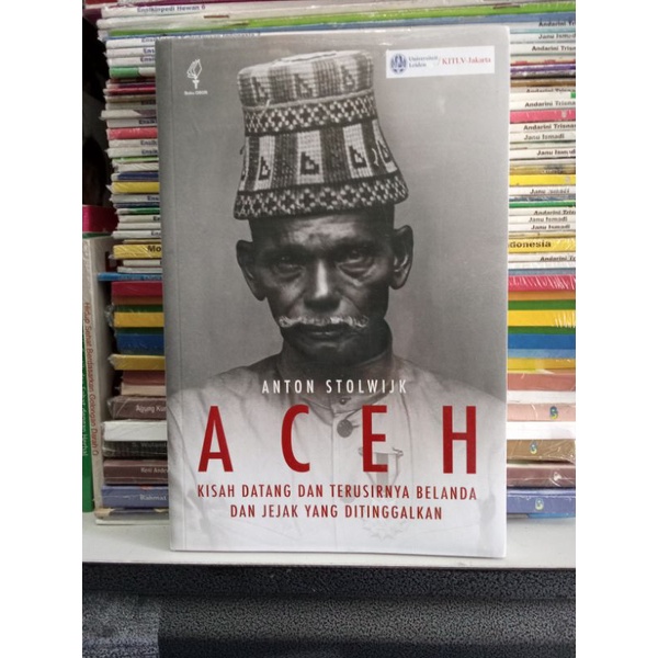 BUKU ACEH KISAH DATANG DAN TERUSIRNYA BELANDA DAN JEJAK YANG DITINGGALKAN ORIGINAL