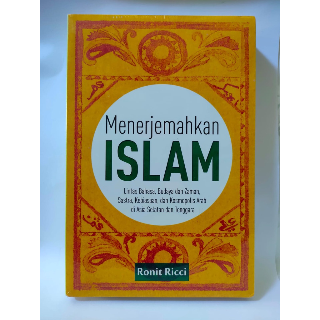 Menerjemahkan Islam : Lintas Bahasa, Budaya dan Zaman, Sastra, Kebiasaan, dan Kosmopolis Arab di Asi