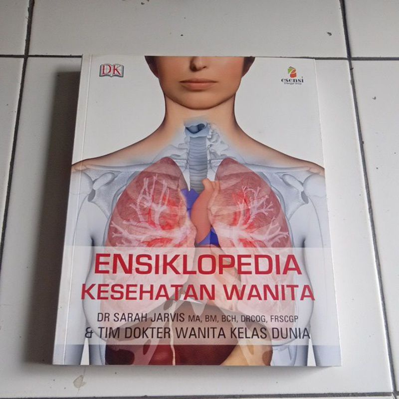 ENSIKLOPEDIA KESEHATAN WANITA ( ORIGINAL) DR SARAH JARVIS MA.BM,BSH, & TIM DOKTER WANITA KELAS DUNIA