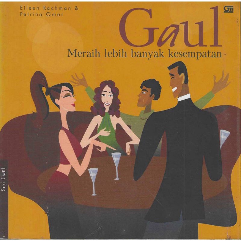 Buku GAUL: MERAIH LEBIH BANYAK KESEMPATAN Penulis EILEEN RACHMAN, PETRINA OMAR Penerbit PT. GRAMEDIA