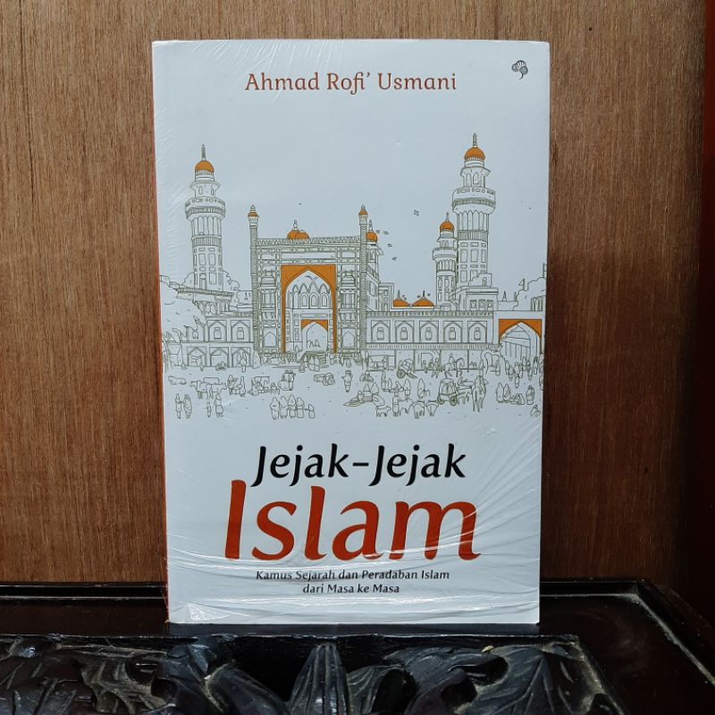 Jejak-Jejak Islam Kamus Sejarah Dan Peradaban Islam Dari Masa Ke Masa