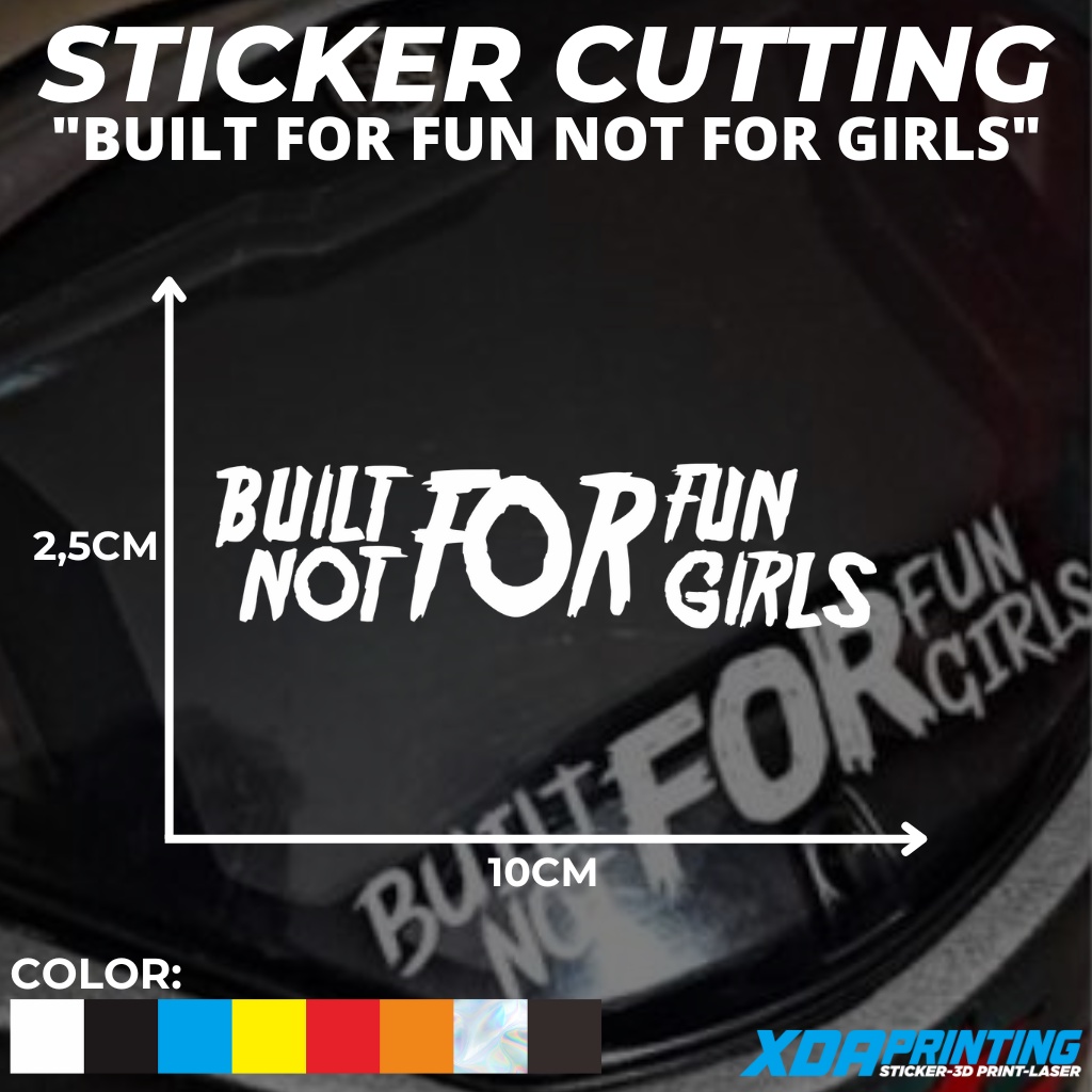 

STIKER/STICKER CUTTING BUILT FOR FUN NOT FOR GIRLS.