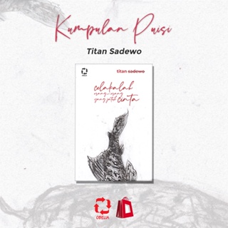 Celakalah Orang-orang yang Jatuh Cinta - Kumpulan Puisi Titan Sadewo