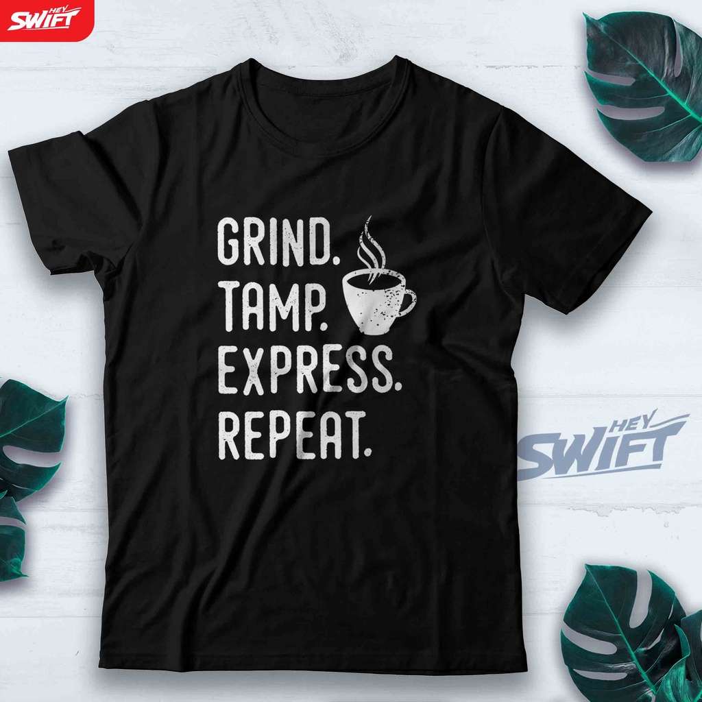 KAOS Barista Espresso PECINTA KOPI COFFEE - Grind Tamp Express Repeat TSHIRT BAJU DISTRO