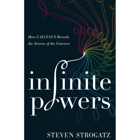Infinite Powers: How Calculus Reveals the Secrets of the Universe
