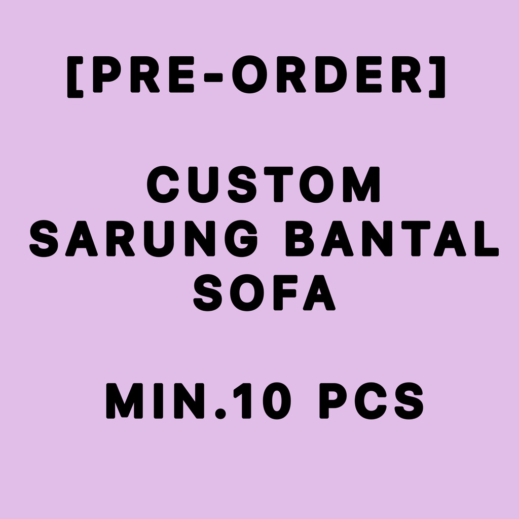 [PRE-ORDER] CUSTOM ORDER COVER SARUNG BANTAL SOFA MIN.10 PCS