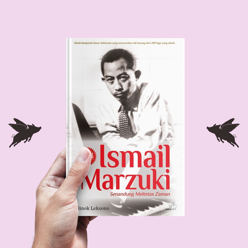 Ismail Marzuki : Senandung Melintas Zaman - Ninok Leksono