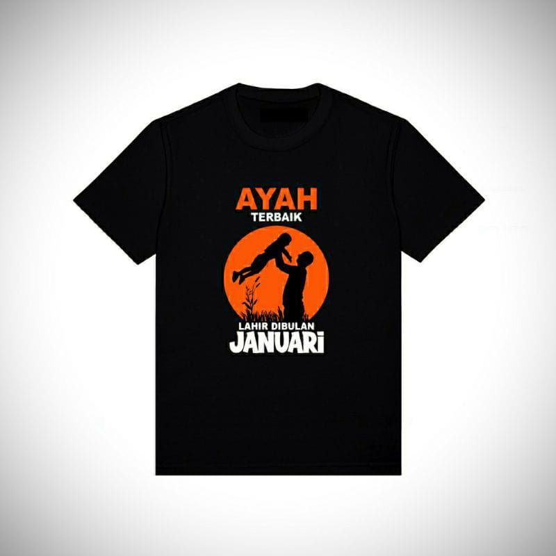 KAOS AYAH TERBAIK LAHIR DI BULAN JANUARI