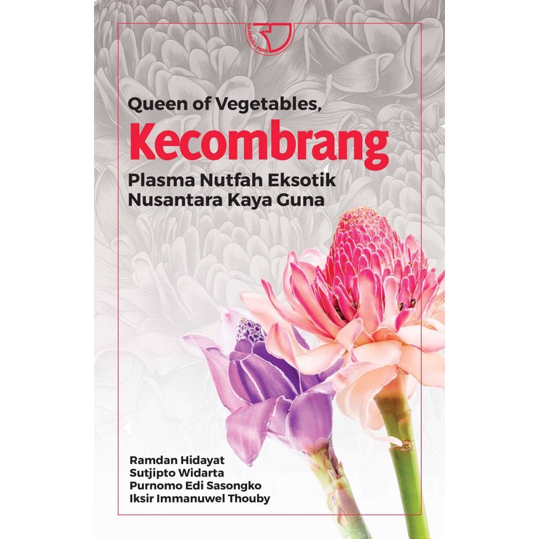 QUEEN OF VEGETABLES, KECOMBRANG Plasma Nutfah Eksotik Nusantara Kaya Guna – Ramdan Hidayat; Sutjipto