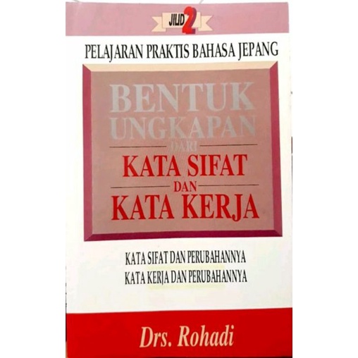 Pelajaran praktis bahasa jepang jilid 2: bentuk ungkapan dari kata sifat dan kata kerja bahasa jepan