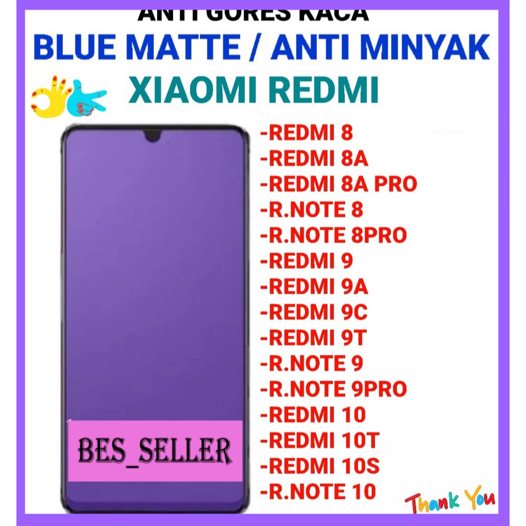 ANTI GORES KACA BLUE MATTE FULL LAYAR FOR XIAOMI REDMI 8/REDMI 8A/ REDMI 8A PRO/ R. NOTE 8 / R.NOTE 8PRO/ REDMI 9/ REDMI 9A/ REDMI 9C/ REDMI 9T/ R. NOTE 9/ R. NOTE 9PRO/ REDMI 10/ REDMI 10T/ REDMI 10S/ R.NOTE 10 / ANTI GORES KACA FULL LAYAR TEMPER GLASS