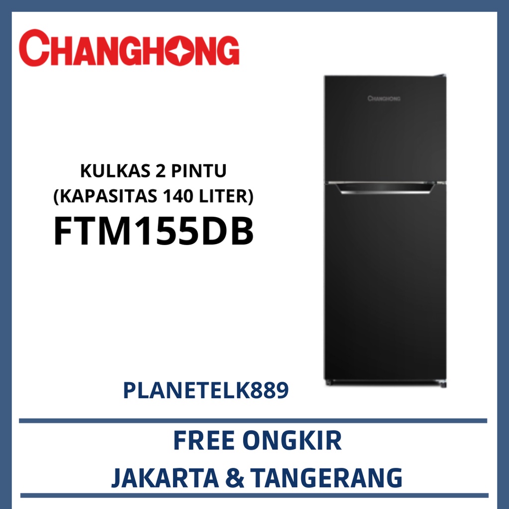 CHANGHONG FTM155DB KULKAS 2 PINTU CHANGHONG KAPASITAS 140 LITER