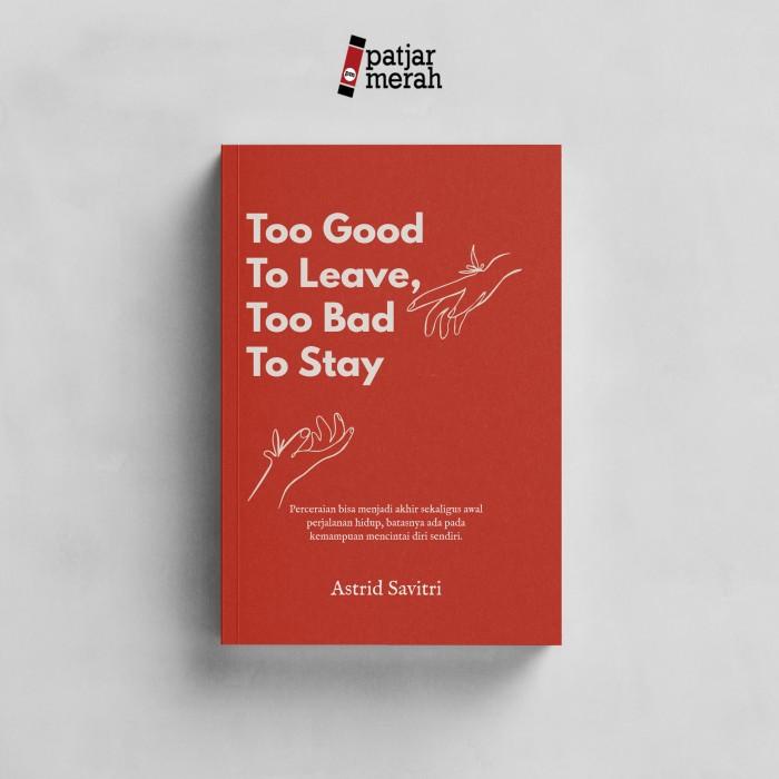 

Too Good Too Leave, Too Bad Too stay - Astrid Savitri Best Seller