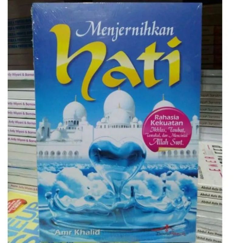 Menjernihkan Hati ; Rahasia Kekuatan Ikhlas, Taubat, Tawakal, dan Mencintai Allah SWT - Amr Khalid