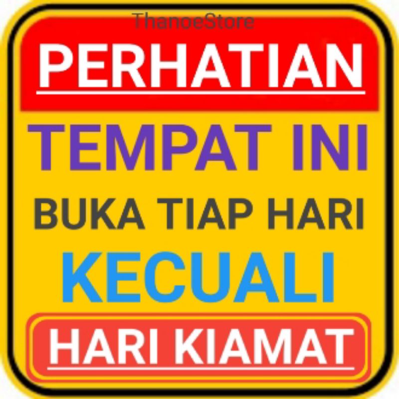 

Stiker Sticker Size 8R Perhatian Tempat Ini Buka Tiap Hari Kecuali Hari Kiamat