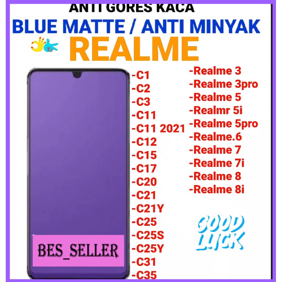 ANTI GORES KACA BLUE MATTE FULL LAYAR / ANMTI GORES ANTI MINYAK REALME C1 /C2/C3/C11/C11 2021/C12/C15/C17/C20/C21/C2Y/C25/C25S/C25Y/C31/C31 / R.3 / R. 3PRO/ R. 5/ R. 5i/R.5PRO/ R.6/ R.7/ R.7i/ R.8. / R. 8i/ ANTI GORES KACA BLUE MATTE FULL LAYAR REALME