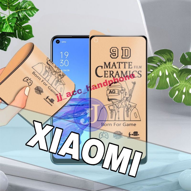 PELINDUNG LAYAR FILM TEMPERED CERAMIC CLEAR MATTE XIAOMI POCO F3 POCO X3 X3 PRO POCO M3 PRO REDMI 10 6A REDMI 7 8 8A PRO 9 9A 9C 9T NOTE 5 PRO 6 PRO 7 PRO NOTE 8 PRO 9 PRO 10 PRO 10A 10C 10 5G A1 A1+ M5 M5S 12C NOTE 12 PRO 12 PRO+ F2 PRO A2 2023 F5 X5 PRO