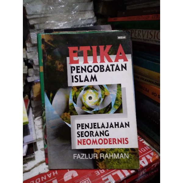 Buku Etika Pengobatan islam penjelajahan seorang neomodernis.Fazlur Rahman