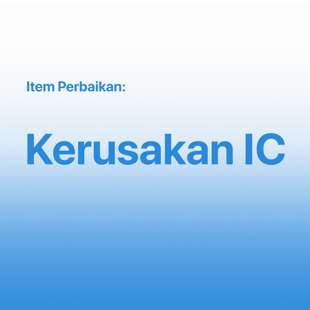 Kerusakan IC (Mesin / Konslet / Swap CPU, Dll)
