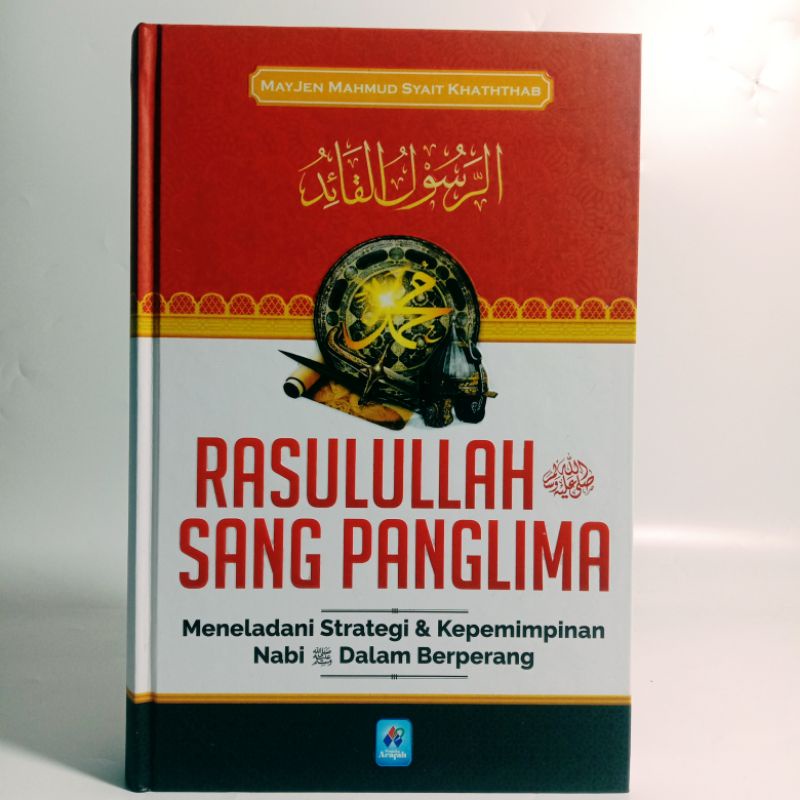 Rasulullah Sang Panglima Meneladani Strategi  dan Kepemimpinan Nabi Dalam Berperang