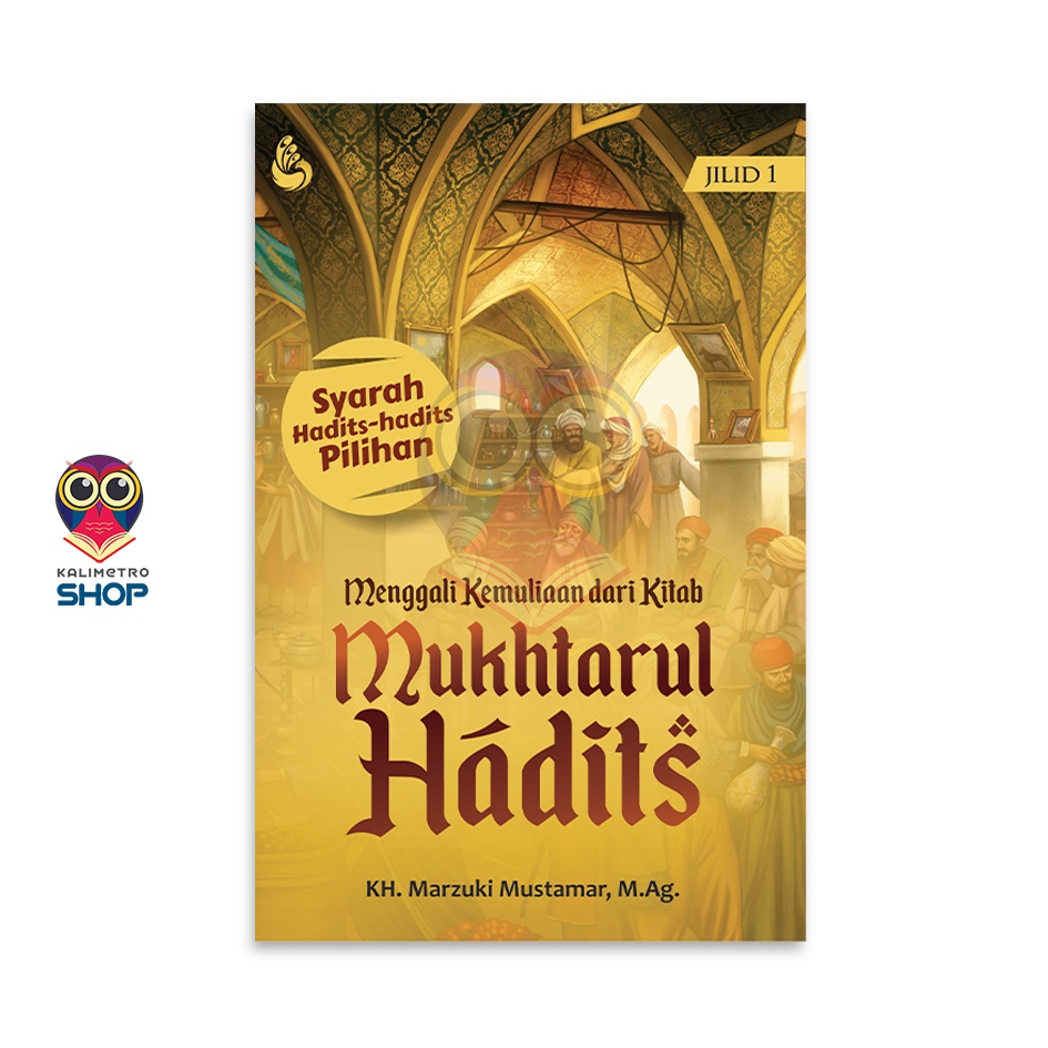 Buku Menggali Kemuliaan dari Kitab Mukhtarul Hadits jilid 1 – Marzuki Mustamar