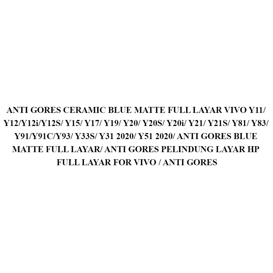 ANTI GORES CERAMIC BLUE MATTE FULL LAYAR VIVO Y11/ Y12/Y12i/Y12S/ Y15/ Y17/ Y19/ Y20/ Y20S/ Y20i/ Y21/ Y21S/ Y81/ Y83/ Y91/Y91C/Y93/ Y33S/ Y31 2020/ Y51 2020/ ANTI GORES BLUE MATTE FULL LAYAR/ ANTI GORES PELINDUNG LAYAR HP FULL LAYAR FOR VIVO /
