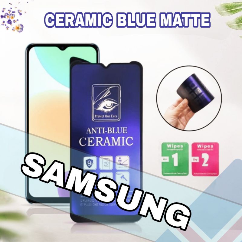 ANTI GORES PELINDUNG LAYAR / SCREEN GUARD / TEMPERED CERAMIC / ANTI BLUE MATTE SAMSUNG A30S A50S A11 A21S A31 A51 A71 J2 PRIME GRAND PRIME M30 M30S A23 A14 4G A34 A54 A24 M14