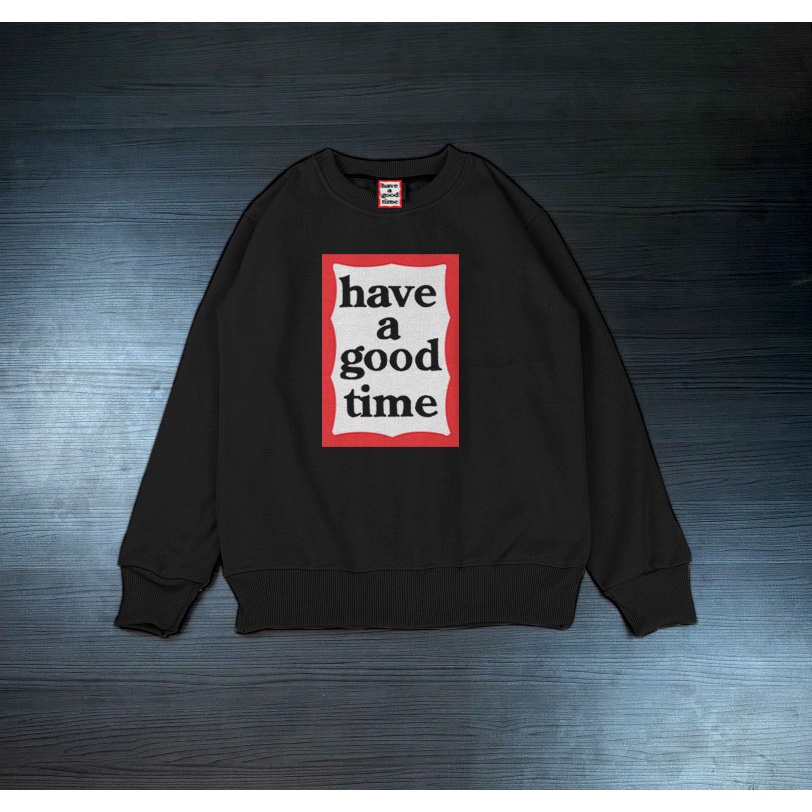 CREWNECK HAVE A GOOD TIME