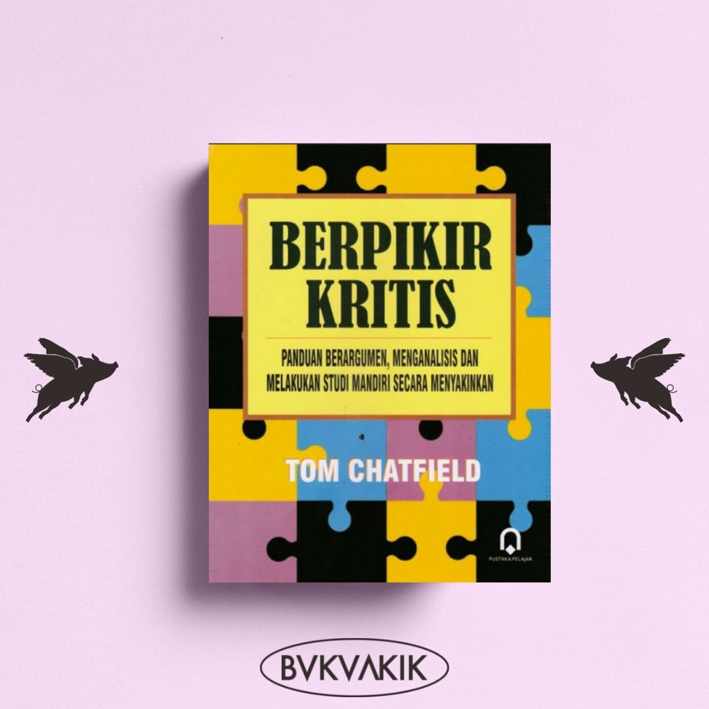 Berpikir Kritis Panduan Berargumen - Tom Chatfield