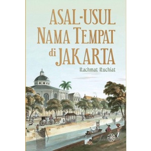 

Buku Asal-Usul Nama Tempat di Jakarta The Origin of the Place Names