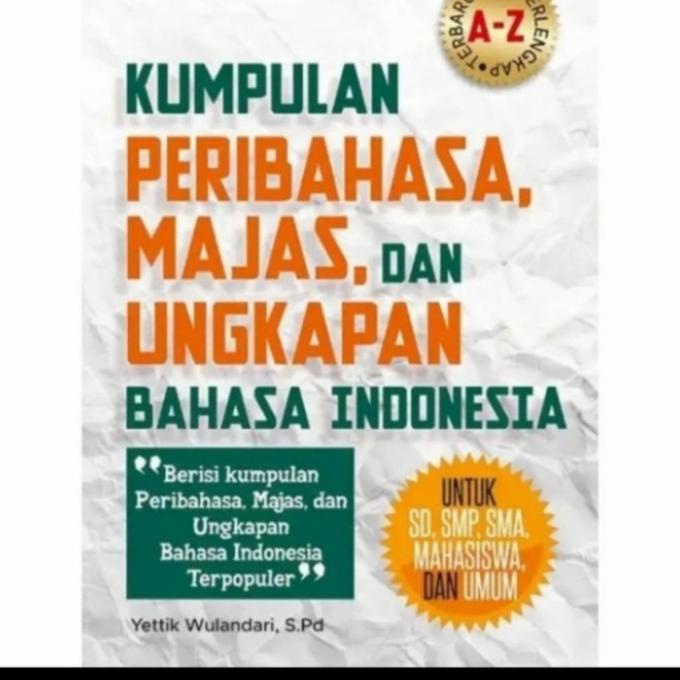 

BUKU KUMPULAN PERIBAHASA MAJAS DAN UNGKAPAN BAHASA INDONESIA ORIGINAL