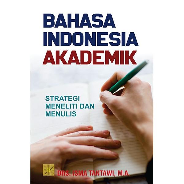 

Bahasa Indonesia Akademik Strategi Meneliti dan Menulis Isma Tantawi