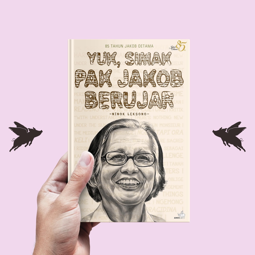 Yuk, Simak Pak Jakob Berujar: 85 Tahun Jakob Oetama - Ninok Leksono