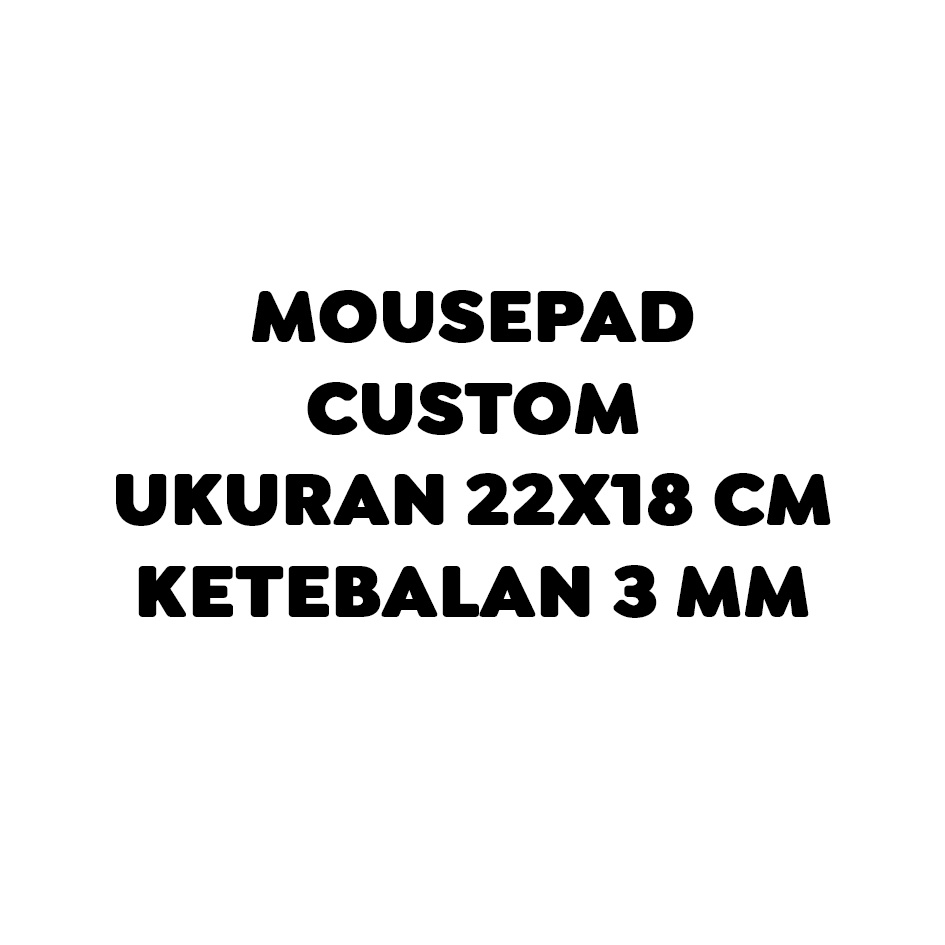 Mousepad Custom ukuran 22x18 cm ketebalan 3 mm